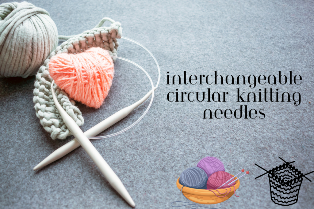 Interchangeable Circular Knitting Needles