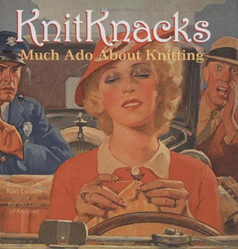 KnitKnacks: Much Ado About Knitting by Clara Parkes (Author), Laura Billings (Author), Sigrid Arnott (Author), Kari Cornell (Editor)