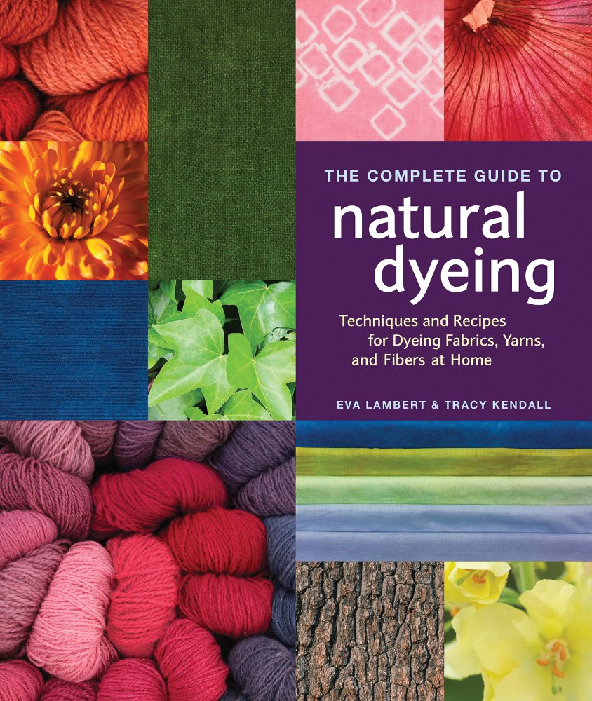 The Complete Guide to Natural Dyeing