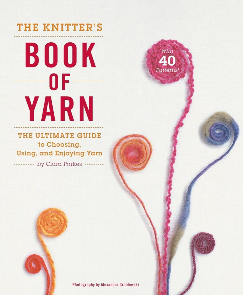 The Knitter's Book of Yarn by Clara Parkes