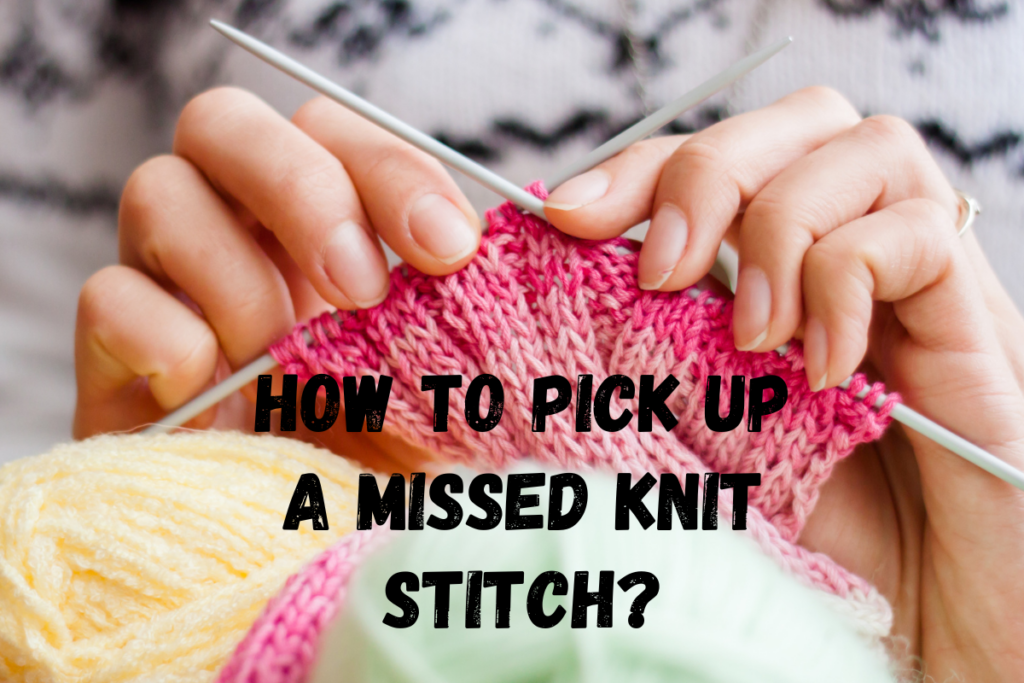How To Pick Up A Missed Knit Stitch?